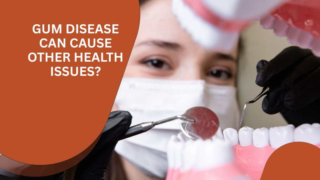 A dental professional in a mask examines a model of teeth with tools. Text asks: Can gum disease cause other health issues?.